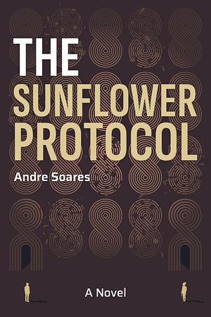 The Sunflower Protocol: A Novel by Andre Soares