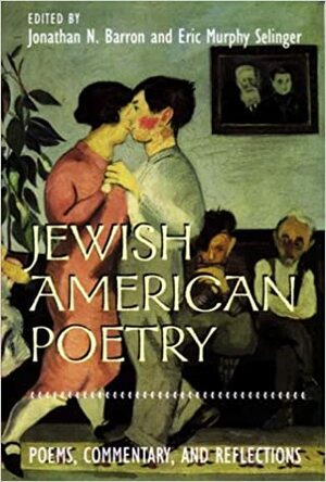 Jewish American Poetry: Poems, Commentary, and Reflections by Eric Murphy Selinger