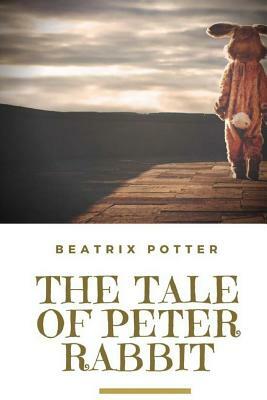 The Tale of Peter Rabbit: A British children's book written and illustrated by Beatrix Potter by Beatrix Potter