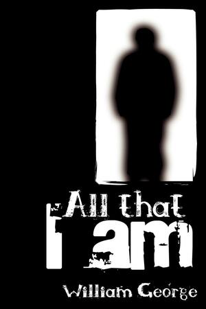 All That I Am by William George