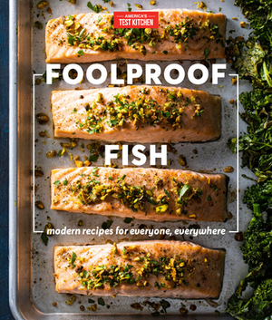 Foolproof Fish: Modern Recipes for Everyone, Everywhere by 