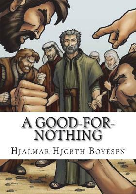 A Good-For-Nothing by Hjalmar Hjorth Boyesen
