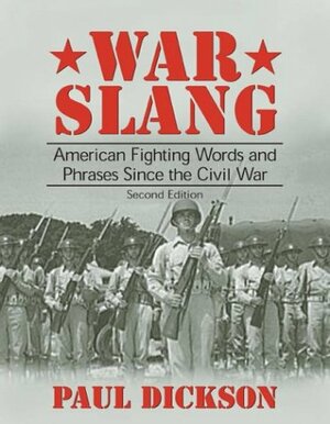 War Slang: American Fighting Words and Phrases Since the Civil War by Paul Dickson