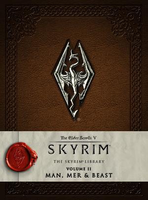 The Elder Scrolls V: Skyrim - The Skyrim Library, Vol. II: Man, Mer & Beast by Bethesda Softworks, MIchael Kirkbride, Ted Pederson