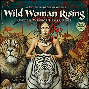 Wild Woman Rising 2020 Wall Calendar: Goddess. Warrior. Healer. Rebel. by Angi Sullins, NOT A BOOK, Sophie Wilkins