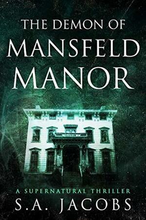 The Demon of Mansfeld Manor by S.A. Jacobs