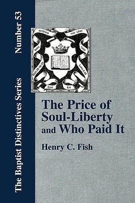 The Price of Soul Liberty and Who Paid It by Henry Clay Fish