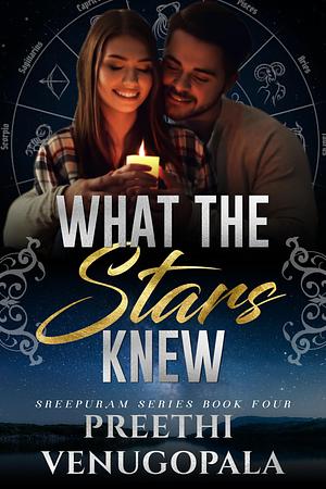 What the Stars Knew by Preethi Venugopala, Preethi Venugopala