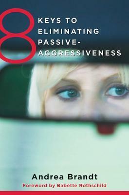 8 Keys to Eliminating Passive-Aggressiveness by Andrea Brandt