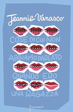 Cose di cui non abbiamo parlato quando ero una ragazza by Jeannie Vanasco