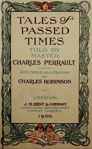 Tales of Passed Times Told by Master Charles Perrault by Charles Perrault