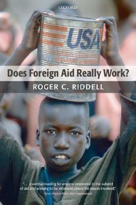 Does Foreign Aid Really Work? by Roger C. Riddell