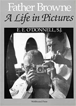 Father Browne: A Life in Pictures by E.E. O'Donnell
