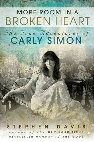 More Room in a Broken Heart: The True Adventures of Carly Simon by Stephen Davis