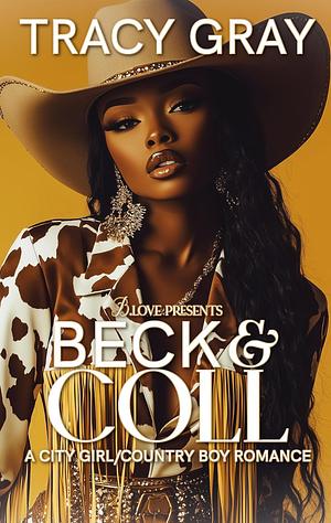 Beck & Coll: A city girl/country boy romance  by Tracy Gray