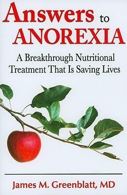Answers to Anorexia: A Breakthrough Nutritional Treatment That Is Saving Lives by James M. Greenblatt