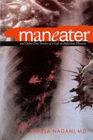 Maneater: And Other True Stories of a Life in Infectious Diseases by F. González-Crussí, Pamela Nagami