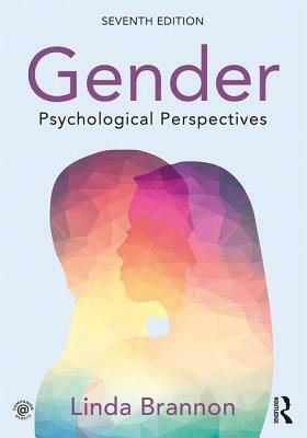 Gender: Psychological Perspectives, Seventh Edition by Linda Brannon