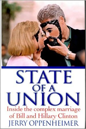 State of a Union: Inside the Complex Marriage of Bill and Hillary Clinton by Jerry Oppenheimer