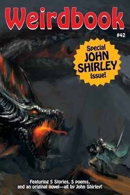 Weirdbook #42: Special John Shirley Issue by John Shirley