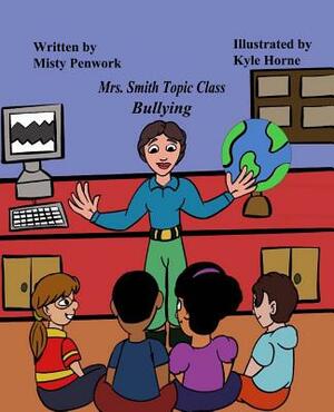 Mrs. Smith Topic Class: Bullying by Misty Penwork