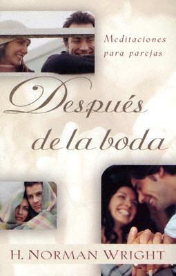 Despues de la Boda, Meditaciones Para Parejas = After You Say "I Do" Devotional by H. Norman Wright