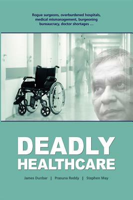 Deadly Healthcare by Prasuna Reddy, James Dunbar, Stephen May