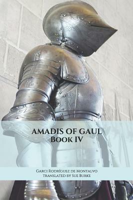 Amadis of Gaul Book IV by Garci Rodr Montalvo