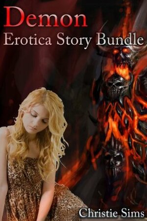 Demon Erotic Story Bundle (Featuring Three Hot Demon Erotica Stories) by Alara Branwen, Christie Sims