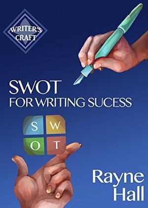 SWOT For Writing Success - Write More, Write Better, Sell More Books by Rayne Hall
