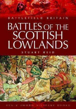 Battles of the Scottish Lowlands by Stuart Reid