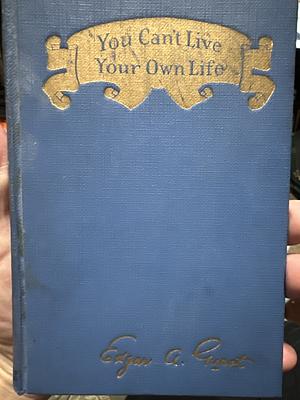 You Can't Live Your Own Life by Edgar A. Guest