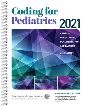 Coding for Pediatrics 2021: A Manual for Pediatric Documentation and Payment by American Academy of Pediatrics Committee