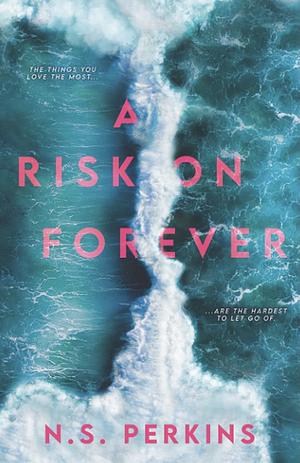 A Risk on Forever by N.S. Perkins