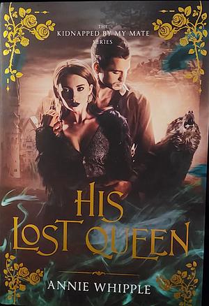 His Lost Queen, Collecter's Edition by Annie Whipple