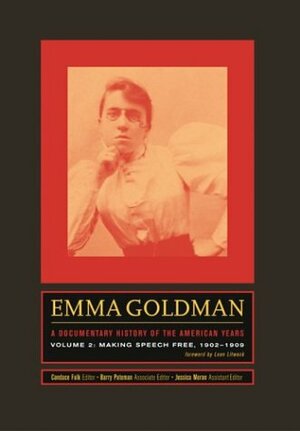 Emma Goldman: A Documentary History of the American Years: Volume 2: Making Speech Free, 1902-1909 by Barry Pateman, Candace Falk, Emma Goldman, Robert Cohen, Jessica M. Moran