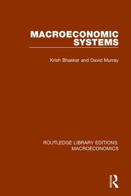 Macroeconomic Systems by Krish Bhaskar, David F. Murray