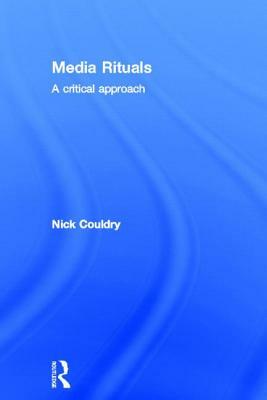 Media Rituals: A Critical Approach by Nick Couldry