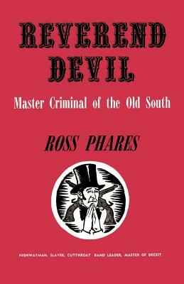 Reverend Devil: Master Criminal of the Old South by Ross Phares