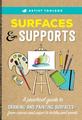 Artist Toolbox: Surfaces & Supports: A Practical Guide to Drawing and Painting Surfaces -- From Canvas and Paper to Textiles and Woods by Elizabeth T. Gilbert