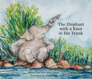 The Elephant with a Knot in His Trunk by Stuart Sheer, Nancy Patz