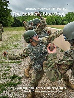 TRADOC Pamphlet TP 600-4 The Soldier's Blue Book: The Guide for Initial Entry Training Soldiers June 2017 by U.S. Department of the Army