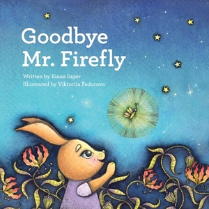 Goodbye Mr. Firefly by Riana Inger