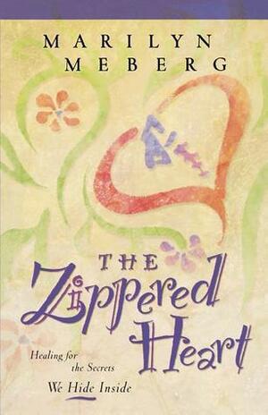 The Zippered Heart: Healing for the Secrets We Hide Inside by Marilyn Meberg