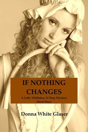 If Nothing Changes by Donna White Glaser