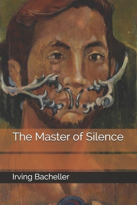 The Master of Silence by Irving Bacheller