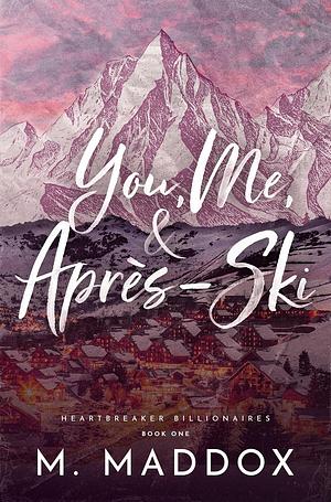 You, Me, & Après-Ski by M. Maddox