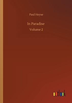 In Paradise: Volume 2 by Paul Heyse