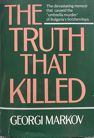 The Truth That Killed by Georgi Markov
