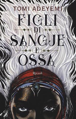 Figli di sangue e ossa by Tomi Adeyemi